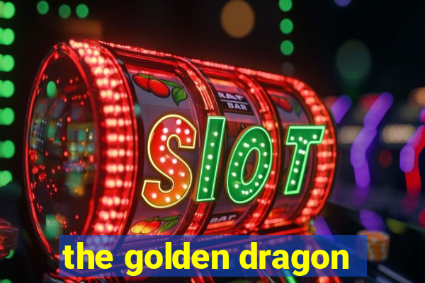 the golden dragon